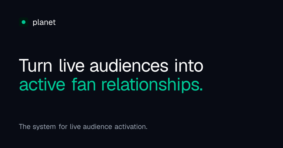 Planet · Turn live audiences into active fan relationships